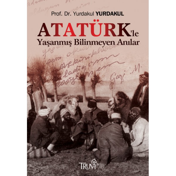 Atatürk'le Yaşanmış Bilinmeyen Anılar